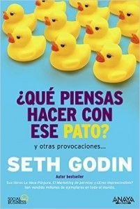 ¿qué piensas hacer con ese pato? - Seth Godin