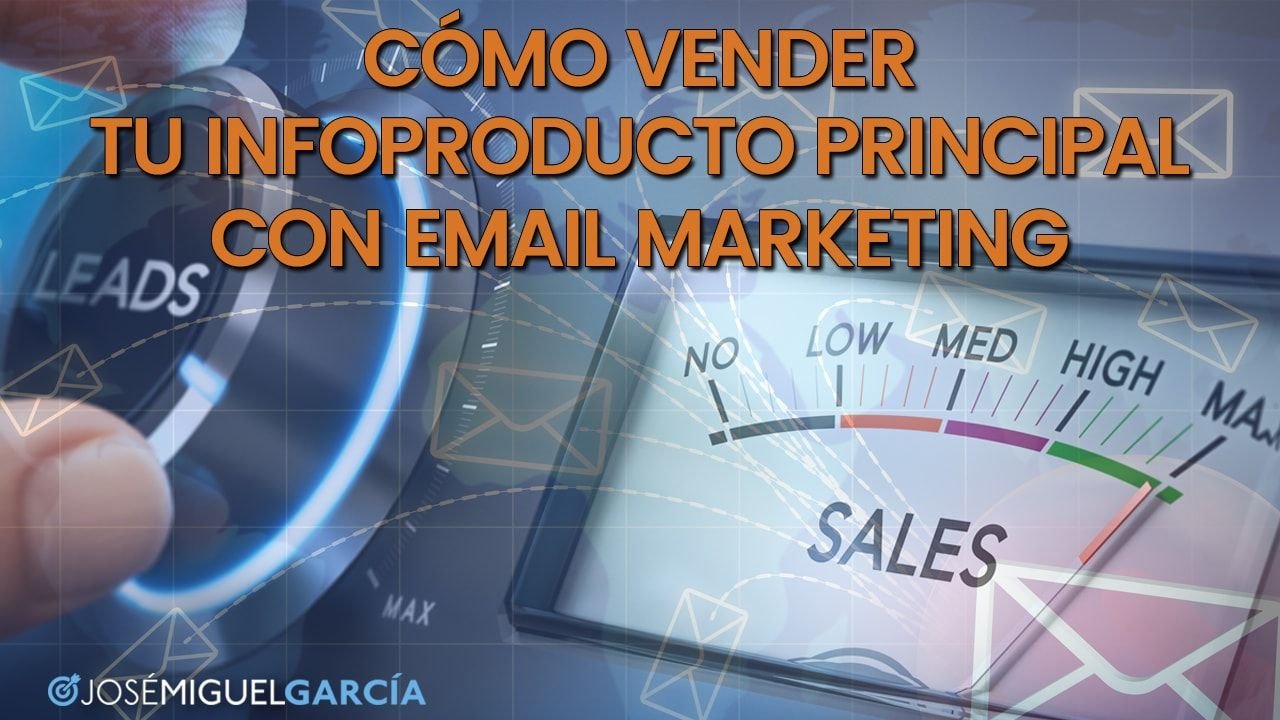 Cómo vender tu infoproducto principal con email marketing